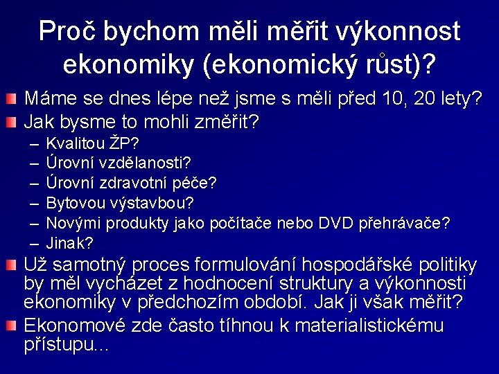 Proč bychom měli měřit výkonnost ekonomiky (ekonomický růst)? Máme se dnes lépe než jsme