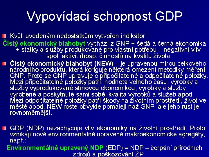 Vypovídací schopnost GDP Kvůli uvedeným nedostatkům vytvořen indikátor: Čistý ekonomický blahobyt vychází z GNP