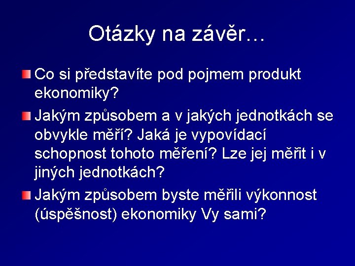 Otázky na závěr… Co si představíte pod pojmem produkt ekonomiky? Jakým způsobem a v