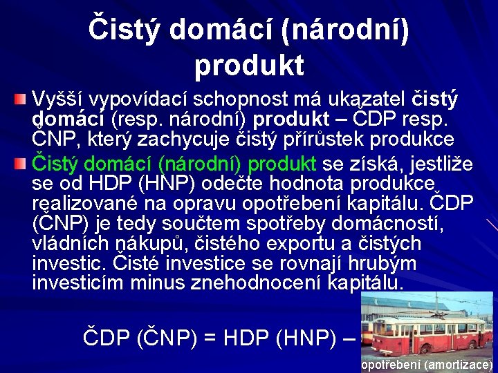 Čistý domácí (národní) produkt Vyšší vypovídací schopnost má ukazatel čistý domácí (resp. národní) produkt