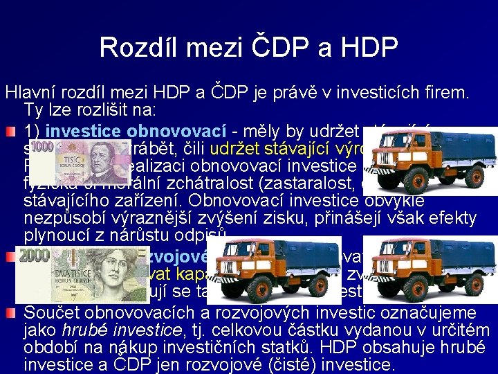 Rozdíl mezi ČDP a HDP Hlavní rozdíl mezi HDP a ČDP je právě v