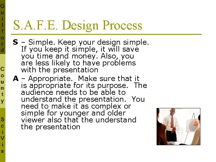 S. A. F. E. Design Process S – Simple. Keep your design simple. If