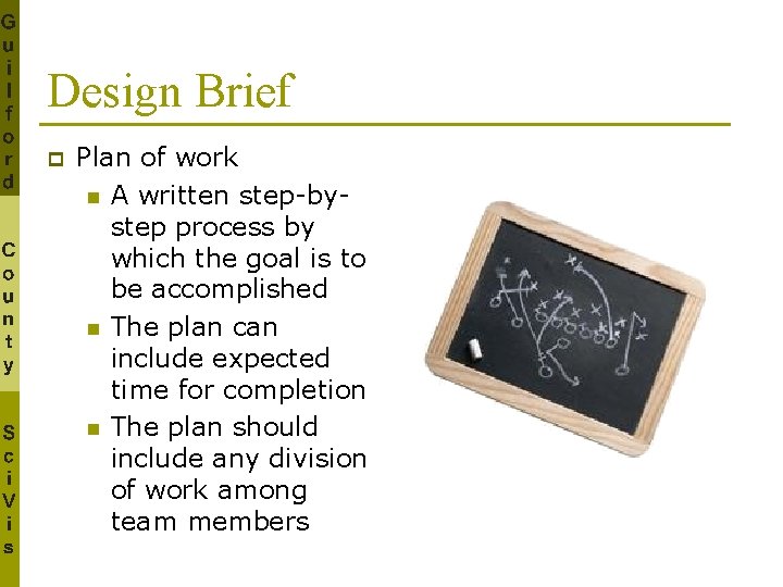 Design Brief p Plan of work n A written step-bystep process by which the