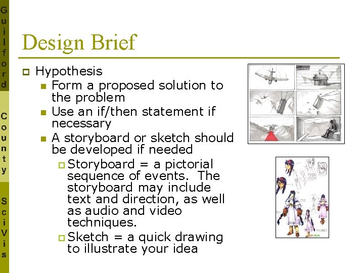 Design Brief p Hypothesis n Form a proposed solution to the problem n Use