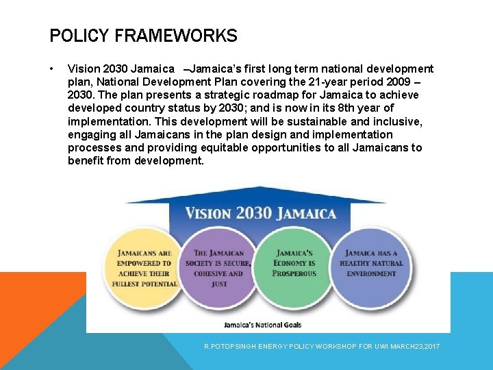 POLICY FRAMEWORKS • Vision 2030 Jamaica –Jamaica’s first long term national development plan, National