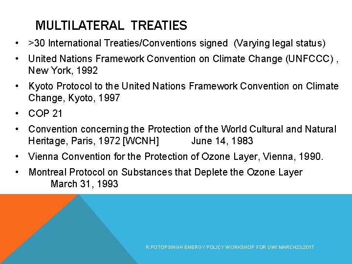 MULTILATERAL TREATIES • >30 International Treaties/Conventions signed (Varying legal status) • United Nations Framework