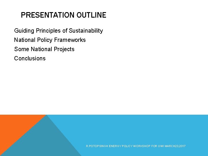 PRESENTATION OUTLINE Guiding Principles of Sustainability National Policy Frameworks Some National Projects Conclusions R.