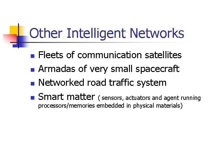 Other Intelligent Networks n n Fleets of communication satellites Armadas of very small spacecraft