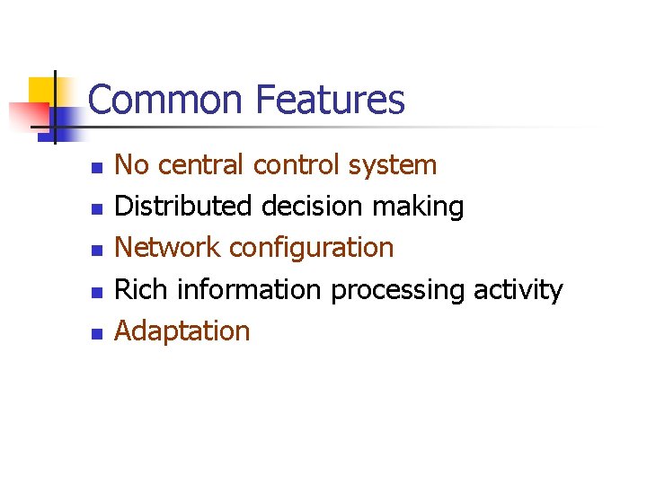 Common Features n n n No central control system Distributed decision making Network configuration
