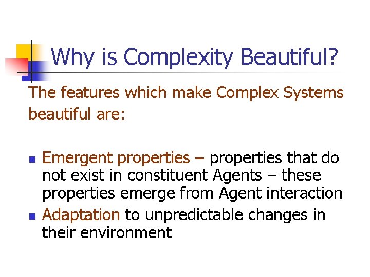 Why is Complexity Beautiful? The features which make Complex Systems beautiful are: n n