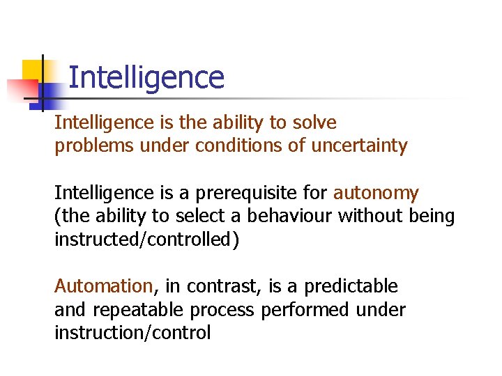 Intelligence is the ability to solve problems under conditions of uncertainty Intelligence is a