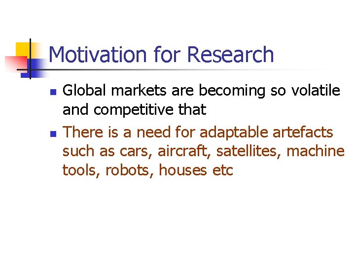 Motivation for Research n n Global markets are becoming so volatile and competitive that