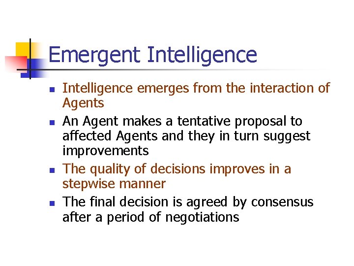 Emergent Intelligence n n Intelligence emerges from the interaction of Agents An Agent makes