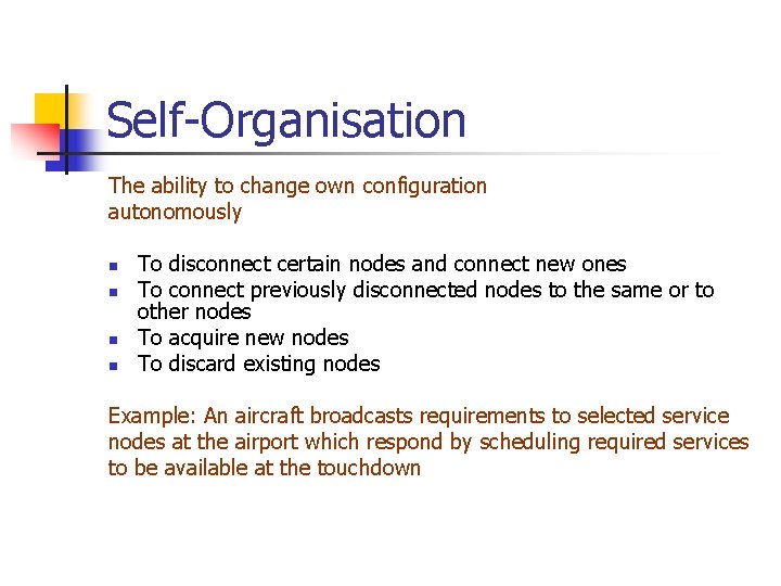 Self-Organisation The ability to change own configuration autonomously n n To disconnect certain nodes
