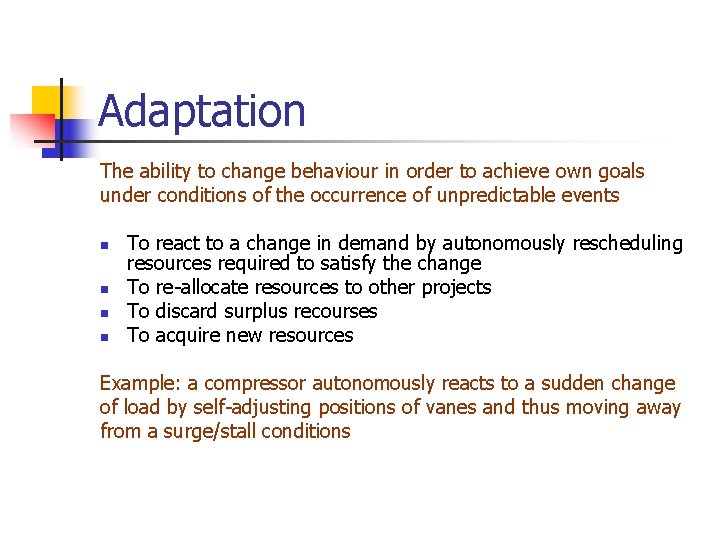 Adaptation The ability to change behaviour in order to achieve own goals under conditions