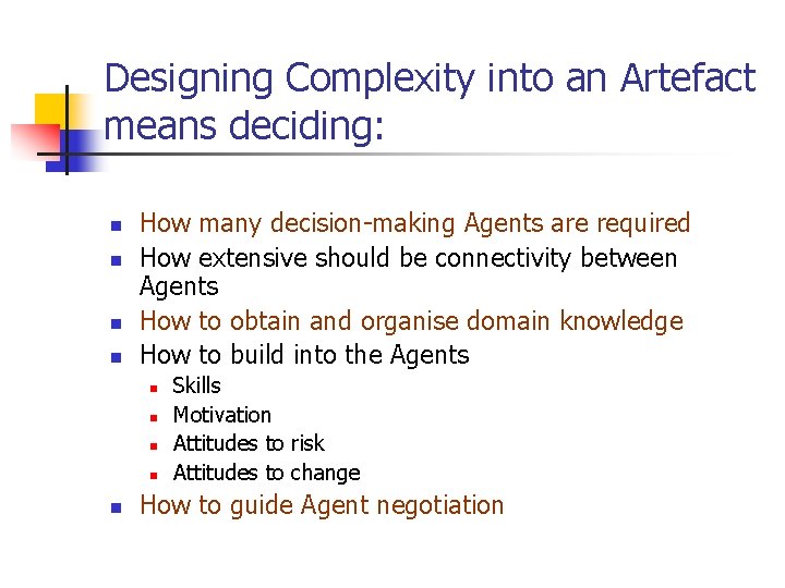 Designing Complexity into an Artefact means deciding: n n How many decision-making Agents are