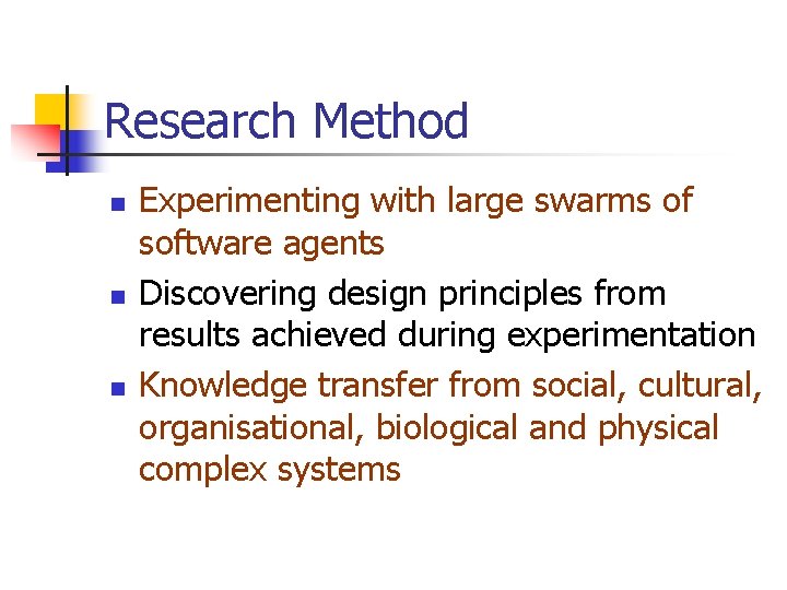 Research Method n n n Experimenting with large swarms of software agents Discovering design