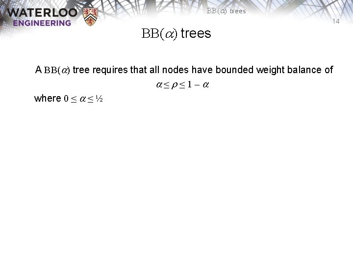 BB(a) trees 14 A BB(a) tree requires that all nodes have bounded weight balance