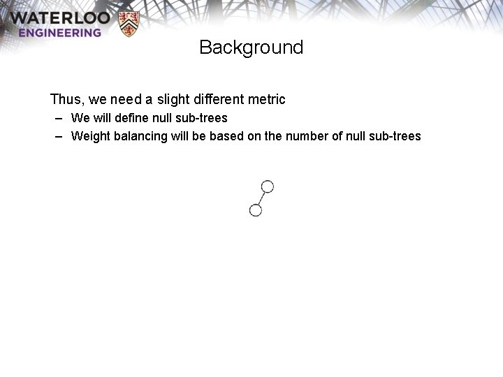 Background Thus, we need a slight different metric – We will define null sub-trees