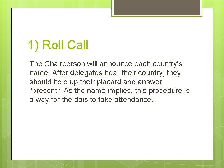 1) Roll Call The Chairperson will announce each country's name. After delegates hear their