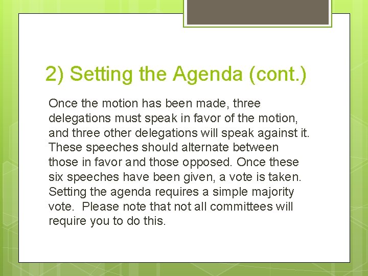 2) Setting the Agenda (cont. ) Once the motion has been made, three delegations