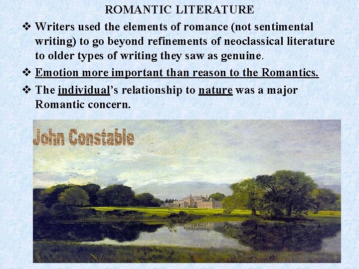 ROMANTIC LITERATURE v Writers used the elements of romance (not sentimental writing) to go