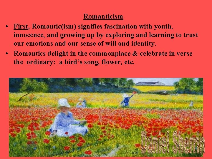 Romanticism • First, Romantic(ism) signifies fascination with youth, innocence, and growing up by exploring