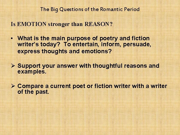 The Big Questions of the Romantic Period Is EMOTION stronger than REASON? • What