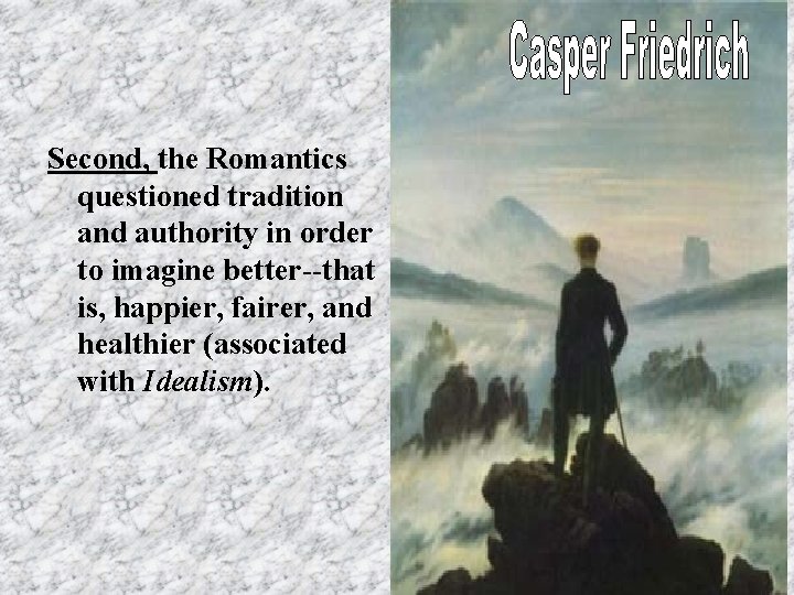 Second, the Romantics questioned tradition and authority in order to imagine better--that is, happier,