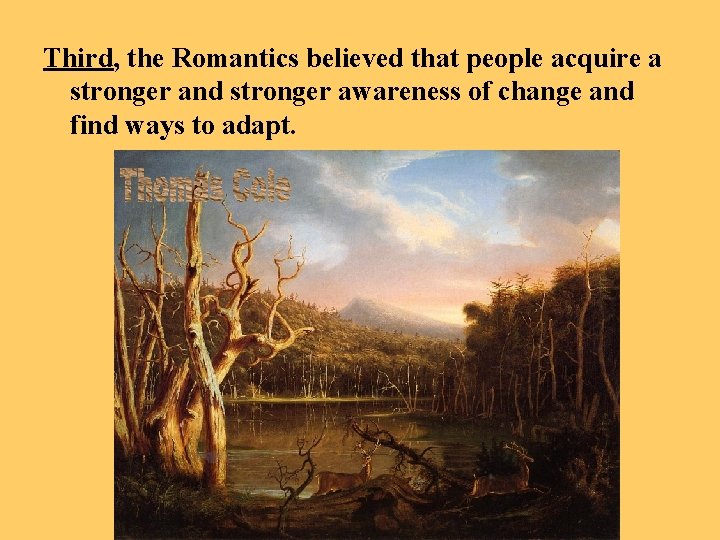 Third, the Romantics believed that people acquire a stronger and stronger awareness of change