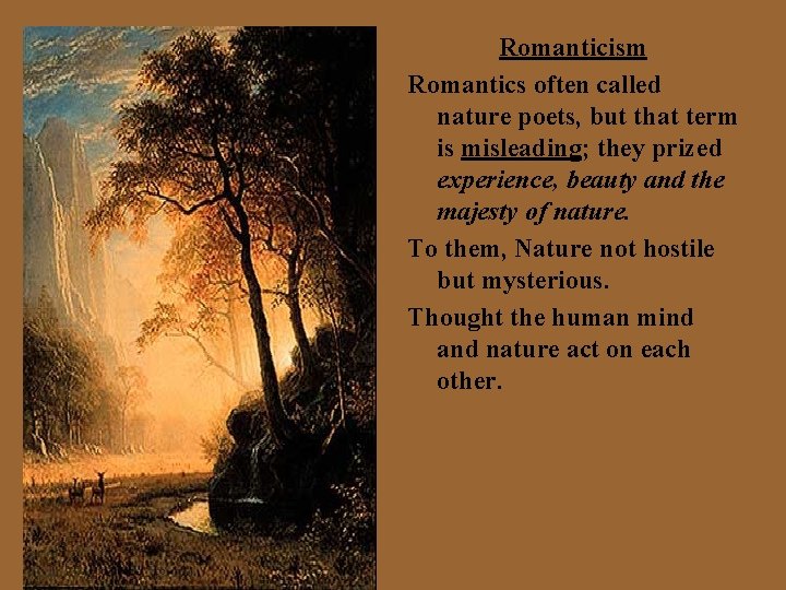 Romanticism Romantics often called nature poets, but that term is misleading; they prized experience,