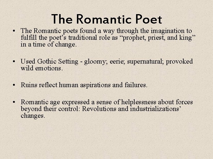 The Romantic Poet • The Romantic poets found a way through the imagination to