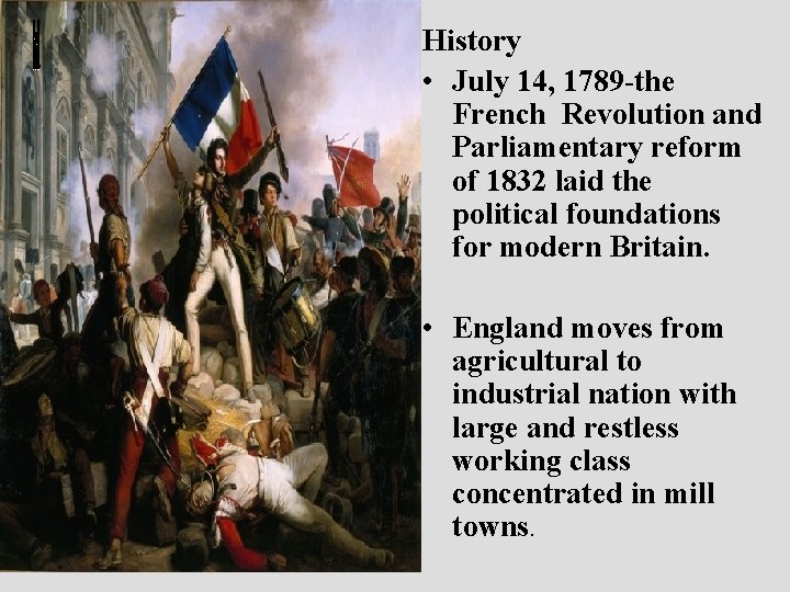 History • July 14, 1789 -the French Revolution and Parliamentary reform of 1832 laid