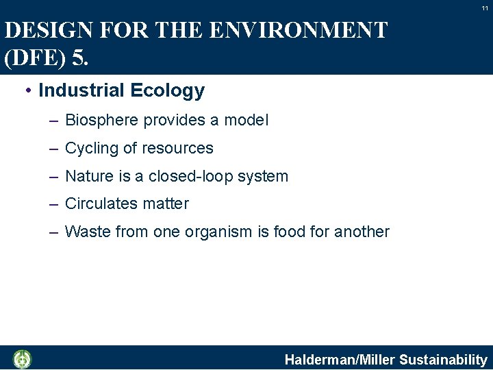 11 DESIGN FOR THE ENVIRONMENT (DFE) 5. • Industrial Ecology – Biosphere provides a