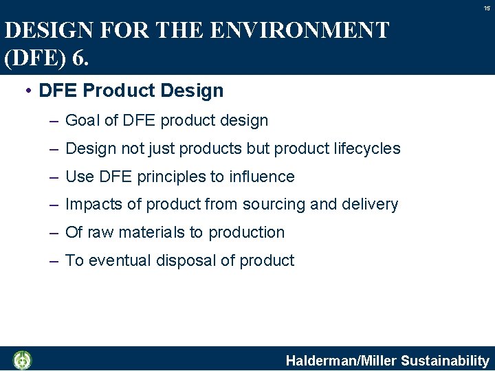 15 DESIGN FOR THE ENVIRONMENT (DFE) 6. • DFE Product Design – Goal of