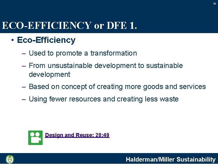 16 ECO-EFFICIENCY or DFE 1. • Eco-Efficiency – Used to promote a transformation –