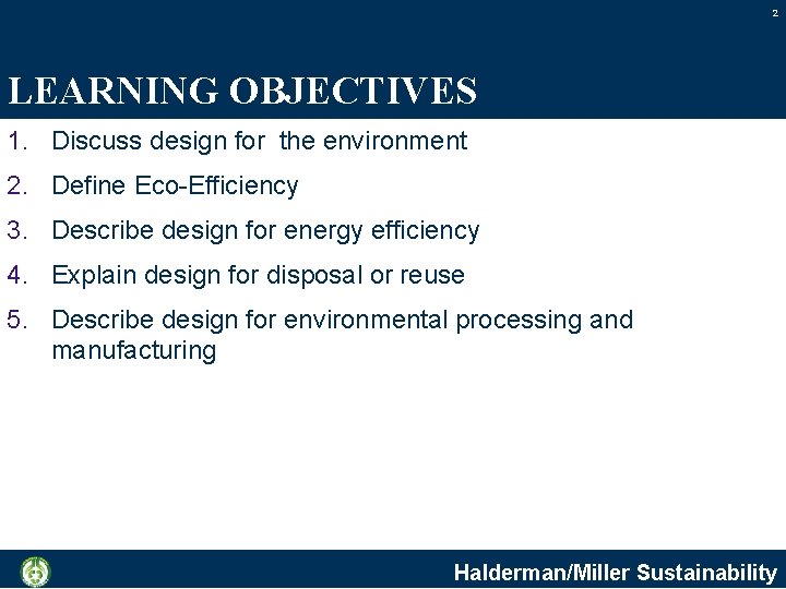 2 LEARNING OBJECTIVES 1. Discuss design for the environment 2. Define Eco-Efficiency 3. Describe