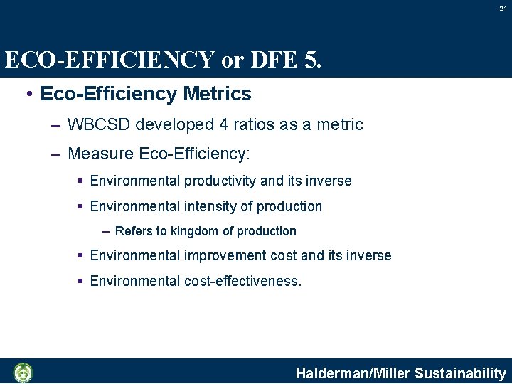 21 ECO-EFFICIENCY or DFE 5. • Eco-Efficiency Metrics – WBCSD developed 4 ratios as