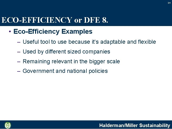 24 ECO-EFFICIENCY or DFE 8. • Eco-Efficiency Examples – Useful tool to use because