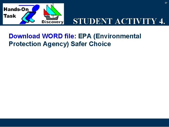 27 STUDENT ACTIVITY 4. Download WORD file: EPA (Environmental Protection Agency) Safer Choice 