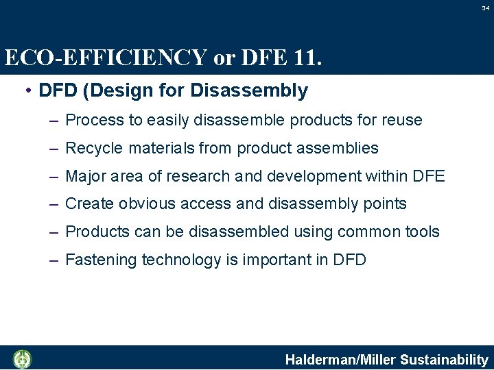 34 ECO-EFFICIENCY or DFE 11. • DFD (Design for Disassembly – Process to easily