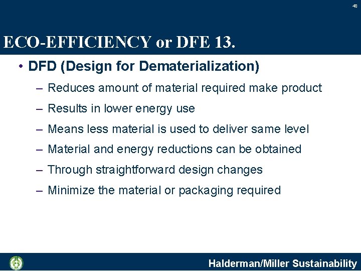 40 ECO-EFFICIENCY or DFE 13. • DFD (Design for Dematerialization) – Reduces amount of