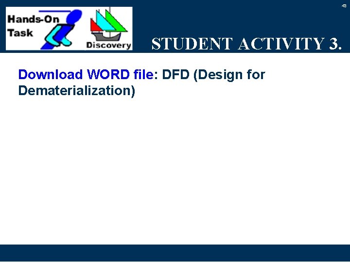43 STUDENT ACTIVITY 3. Download WORD file: DFD (Design for Dematerialization) 