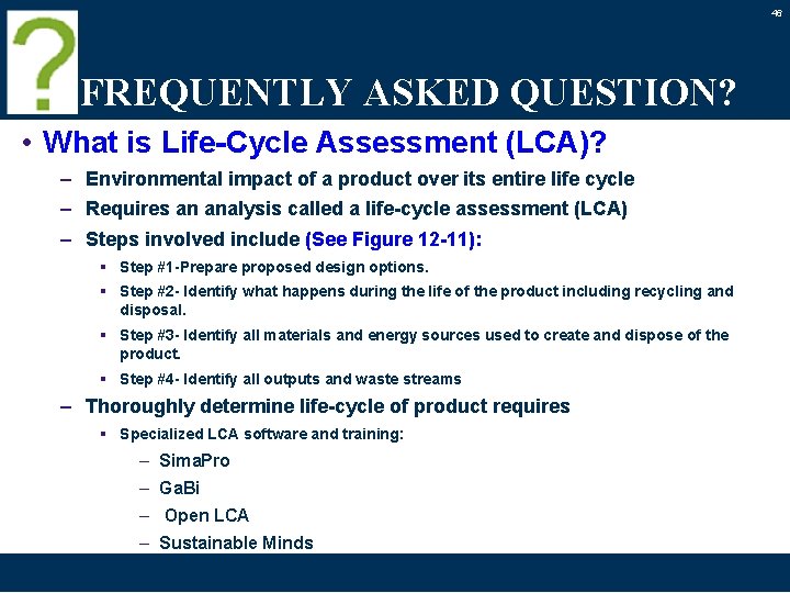 46 FREQUENTLY ASKED QUESTION? • What is Life-Cycle Assessment (LCA)? – Environmental impact of