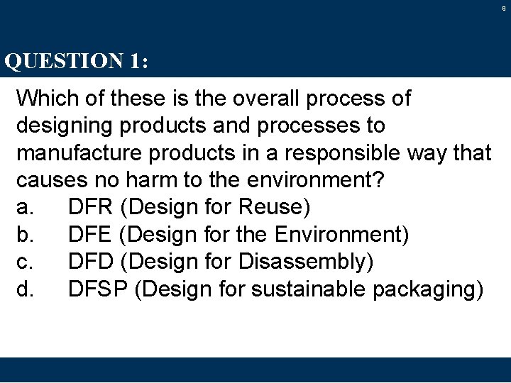 9 QUESTION 1: Which of these is the overall process of designing products and