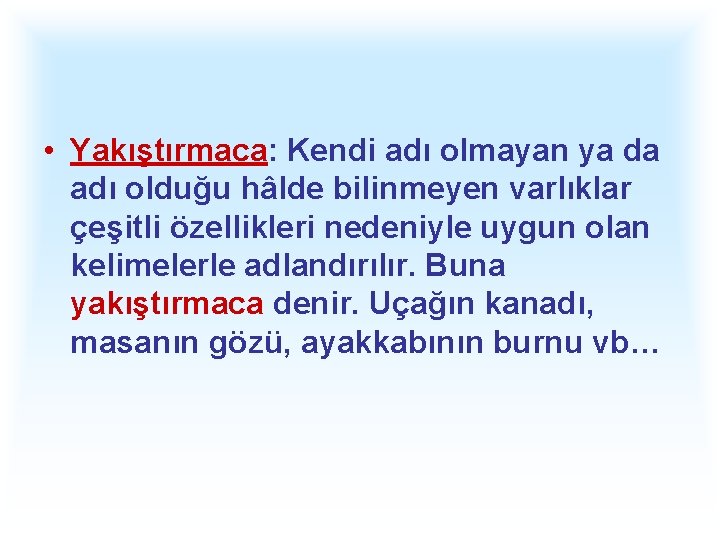  • Yakıştırmaca: Kendi adı olmayan ya da adı olduğu hâlde bilinmeyen varlıklar çeşitli