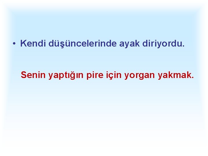  • Kendi düşüncelerinde ayak diriyordu. Senin yaptığın pire için yorgan yakmak. 