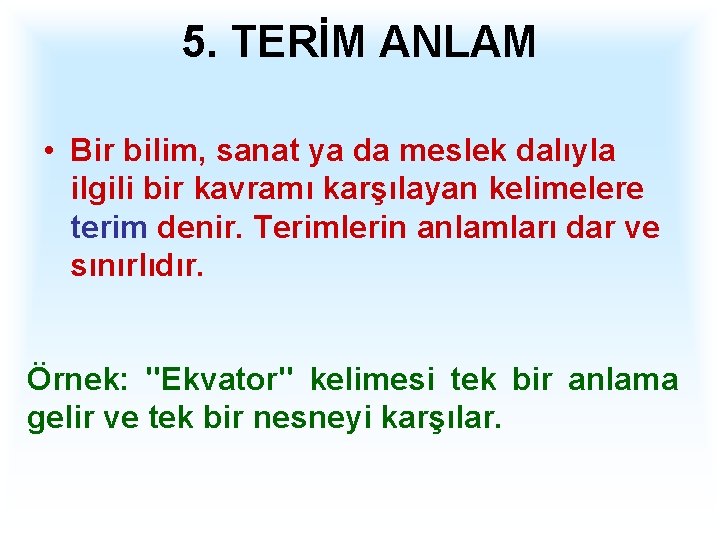 5. TERİM ANLAM • Bir bilim, sanat ya da meslek dalıyla ilgili bir kavramı