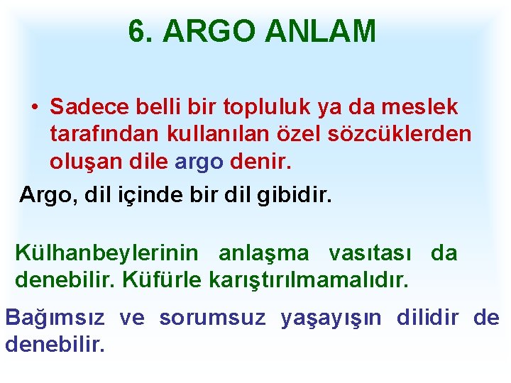 6. ARGO ANLAM • Sadece belli bir topluluk ya da meslek tarafından kullanılan özel