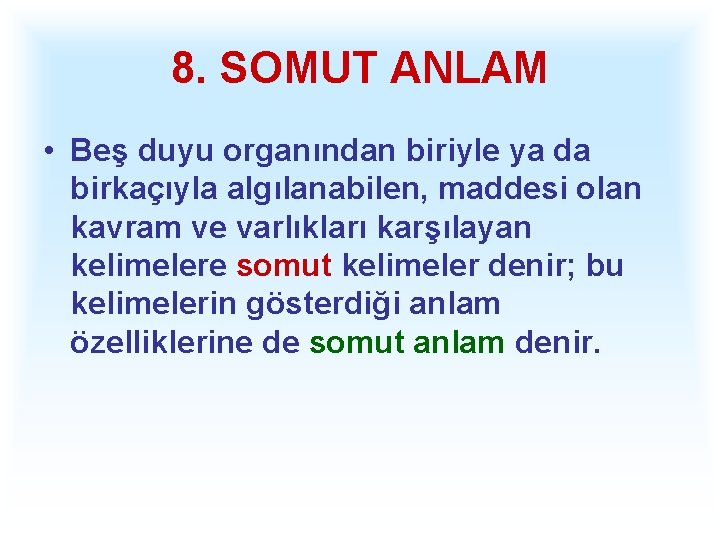 8. SOMUT ANLAM • Beş duyu organından biriyle ya da birkaçıyla algılanabilen, maddesi olan